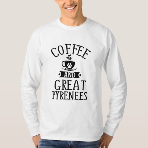 Coffee And Great Pyrenees _ Pyrenees Dog Lover Gif T_Shirt