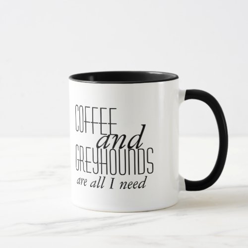 Coffee and Greyhounds are all I need mug