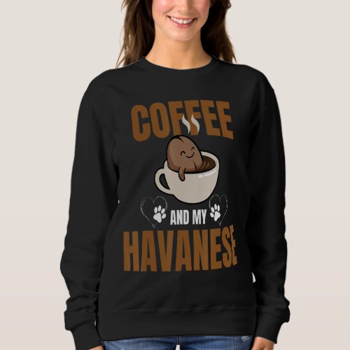 Coffee and Havanese Caffeine Dog Mom or Dad Sweatshirt