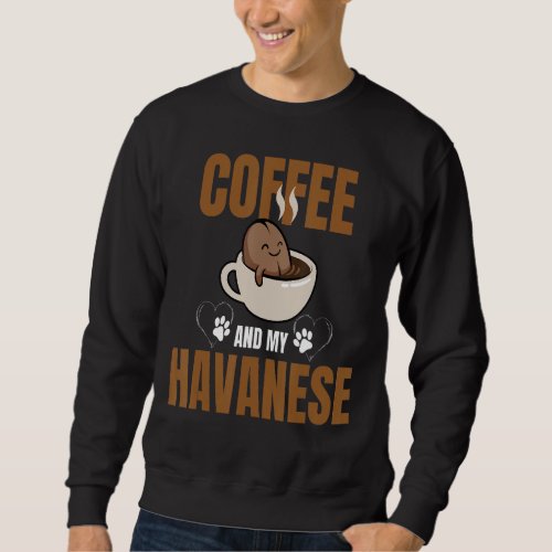 Coffee and Havanese Caffeine Dog Mom or Dad Sweatshirt