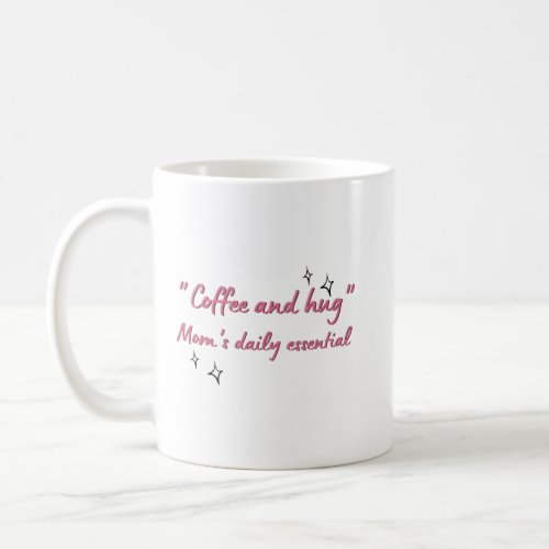 Coffee and hugs  Moms daily essential coffee mug