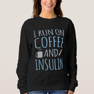 Coffee And Insulin Diabetes Awareness Diabetic Gra Sweatshirt