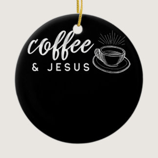 Coffee and Jesus Caffeine and Prayer For Ceramic Ornament