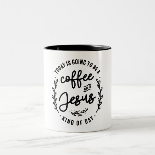 Coffee and Jesus Kind Of Day Christian Quote Two_Tone Coffee Mug