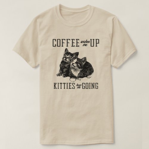 Coffee and Kitties keep me going T_Shirt