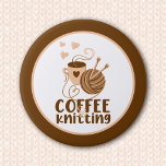 Coffee And Knitting Button at Zazzle
