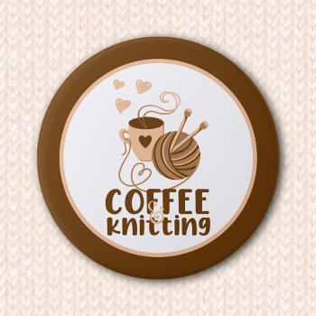 Coffee And Knitting Button by WhimsyDoodleShop at Zazzle