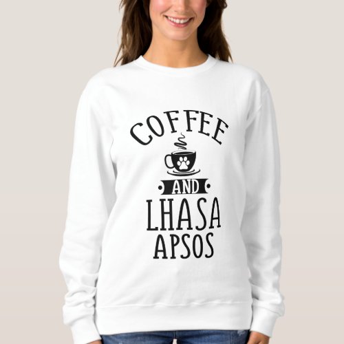Coffee And Lhasa Apsos _ Lhasa Apso Lover Gift Sweatshirt