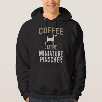 Coffee and Miniature Pinscher Dog Hoodie