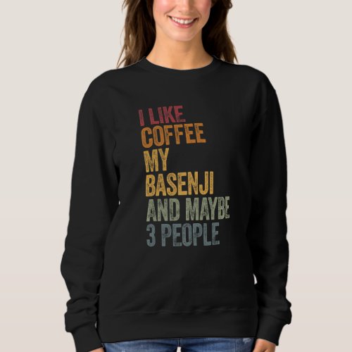 Coffee And My Basenji 3 People Dog Dogs Saying Sweatshirt