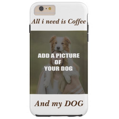 Coffee and my Dog Throw Pillow Tough iPhone 6 Plus Case