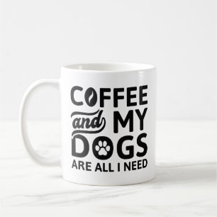 Coffee And My Dogs Are All I Need Coffee Mug