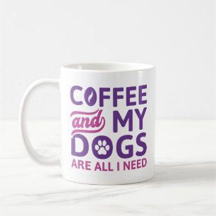 Coffee And My Dogs Are All I Need Coffee Mug