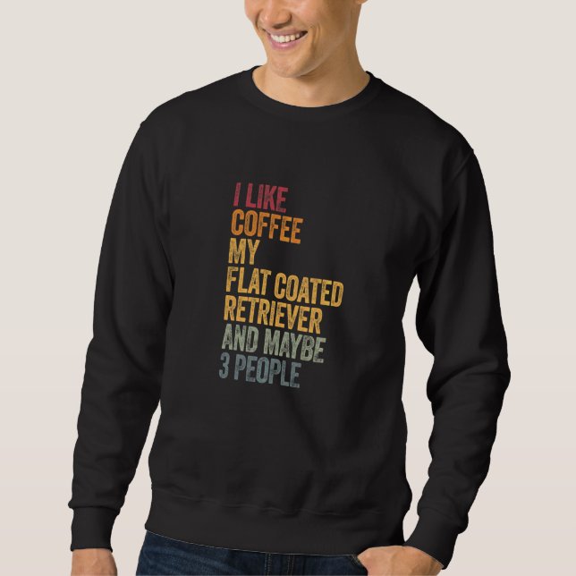 Coffee And My Flat Coated Retriever 3 People Dog D Sweatshirt (Front)