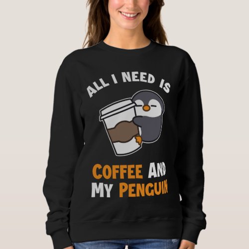 Coffee and my Penguin Sea Bird King Emperor Pengui Sweatshirt