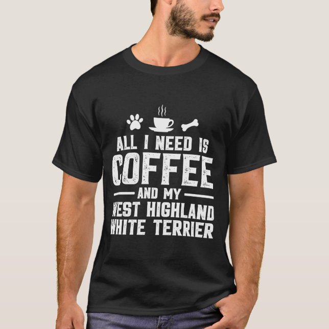 Coffee and my West Highland White Terrier T-Shirt (Front)