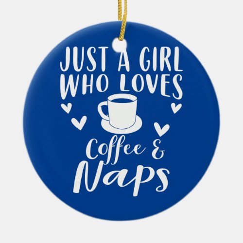 Coffee And Naps Apparel Funny Nap Lovers Design  Ceramic Ornament