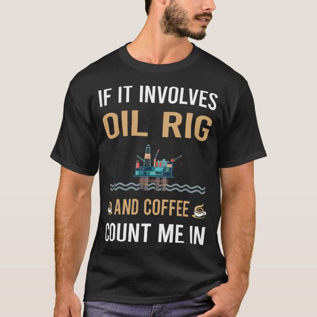 Coffee And Oil Rig Roughneck Offshore T-Shirt (Front)