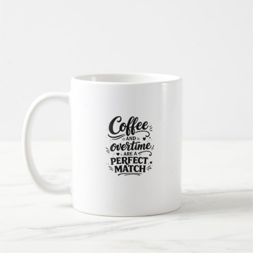 Coffee and Overtime Perfect Match Typography Art Mug