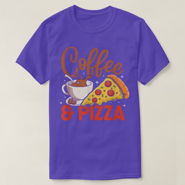 Coffee And Pizza Coffeeholic Pizza Lovers T-Shirt (Design Front)