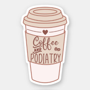 Coffee and Podiatry, Funny Podiatrist Gifts Sticker