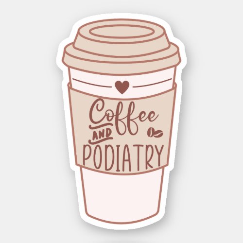 Coffee and Podiatry Funny Podiatrist Gifts Sticker