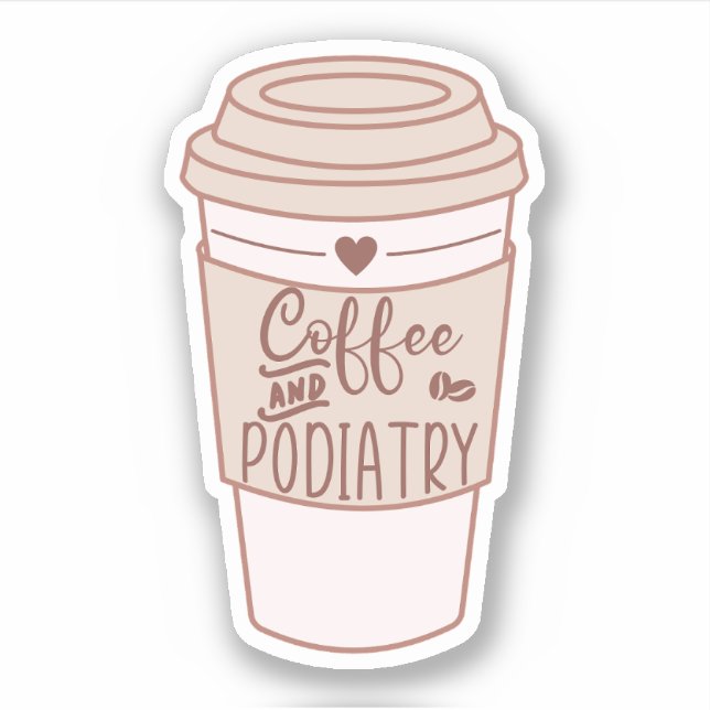 Coffee and Podiatry, Funny Podiatrist Gifts Sticker (Front)