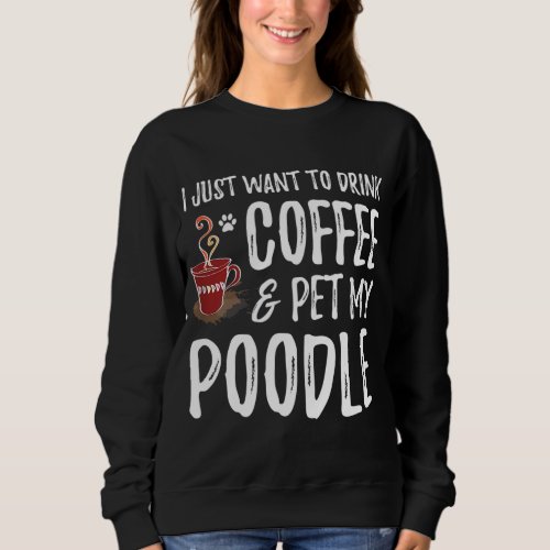 Coffee and Poodle for Poodle Dog Mom Sweatshirt