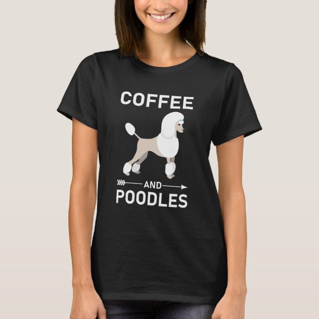Coffee And Poodles - Poodle Dog T-Shirt (Front)