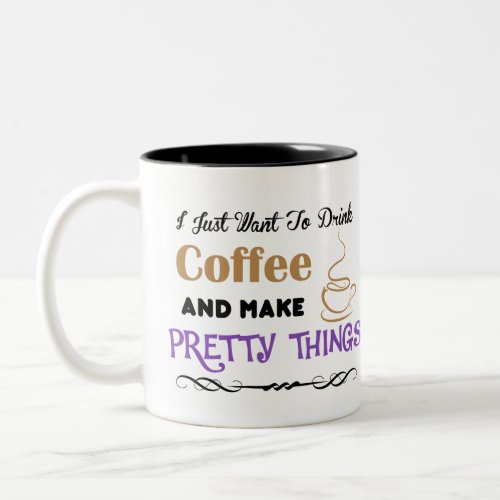 Coffee and pretty things crafter Two_Tone coffee mug