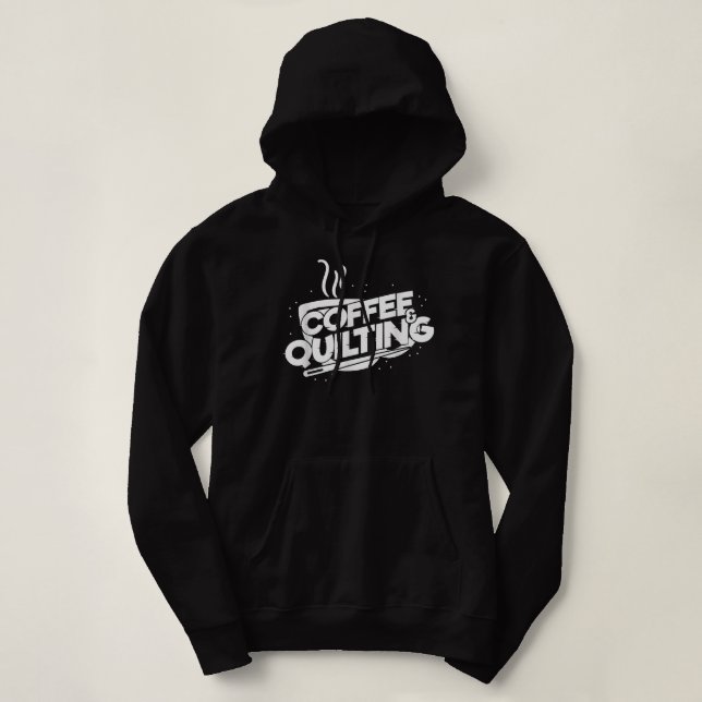 Coffee And Quilting Quilter Cool Saying  Hoodie (Design Front)