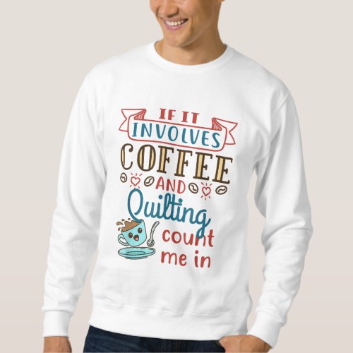 Coffee and Quilting Quilter Crafty Quilts Hobby Cr Sweatshirt