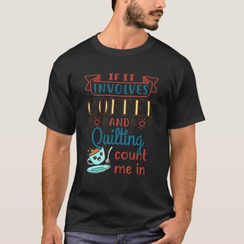 Coffee And Quilting Quilter Crafty Quilts Hobby Cr T_Shirt
