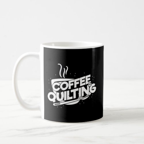 Coffee And Quilting Quilter Saying Coffee Mug