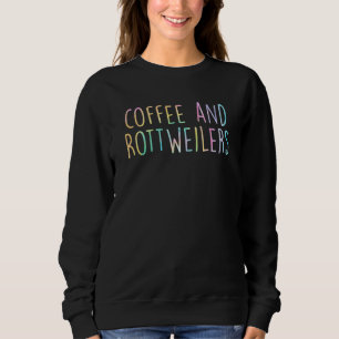 Coffee And Rottweilers  Rottweiler  Dog Mom Christ Sweatshirt