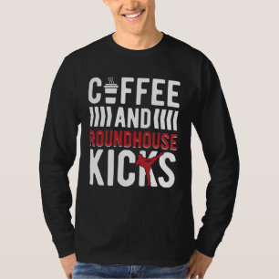 Coffee And Roundhouse Kicks Kickboxing Kickboxer T-Shirt