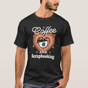 Coffee And Scrapbooking T-Shirt