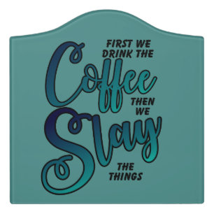 Coffee And Slay The Things Door Sign