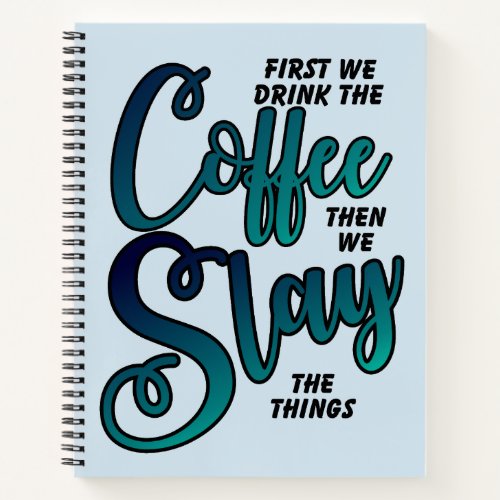 Coffee And Slay The Things Notebook
