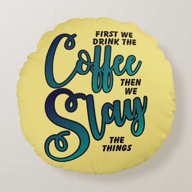 Coffee And Slay The Things Round Pillow (Front)