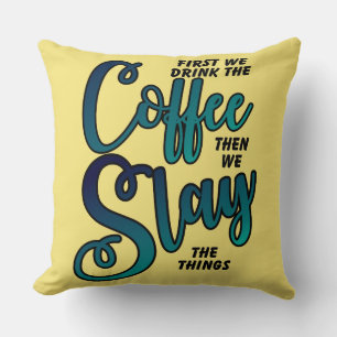 Coffee And Slay The Things Throw Pillow