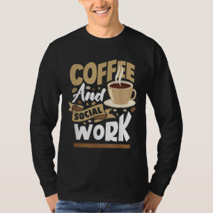 Coffee And Social Work - Funny Social Worker Gift T-Shirt