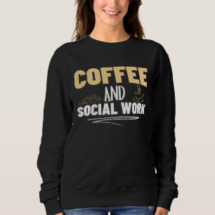 Coffee and Social Work Proud Social Worker  1 Sweatshirt