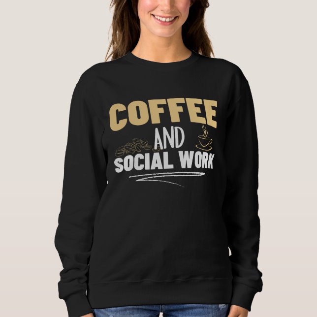 Coffee and Social Work Proud Social Worker  1 Sweatshirt (Front)
