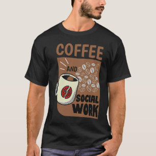 Coffee And Social Work Social Worker Caffeine T-Shirt