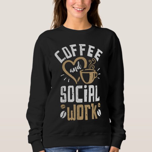 Coffee And Social Work Women Men Funny Vintage Gif Sweatshirt