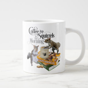Coffee and Squirrels - Funny Squirrel Lover Giant Coffee Mug