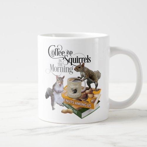 Coffee and Squirrels _ Funny Squirrel Lover Giant Coffee Mug
