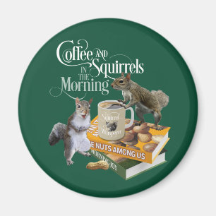 Coffee and Squirrels - Funny Squirrel Lover Magnet