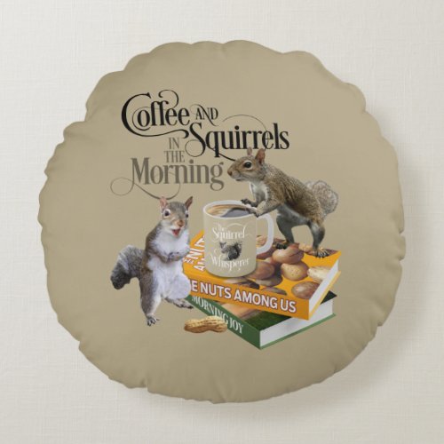 Coffee and Squirrels _ Funny Squirrel Lover Round Pillow